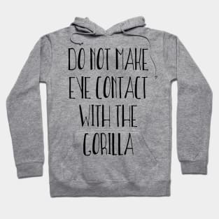 Do Not Make Eye Contact With The Gorilla Hoodie